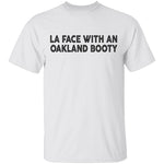 La Face With An Oakland Booty T-Shirt CustomCat