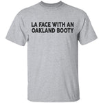 La Face With An Oakland Booty T-Shirt CustomCat