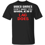 Lag Makes Us Violent T-Shirt CustomCat