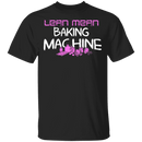 Lean Mean Baking Machine T-Shirt CustomCat