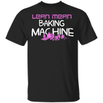 Lean Mean Baking Machine T-Shirt CustomCat