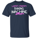 Lean Mean Baking Machine T-Shirt CustomCat