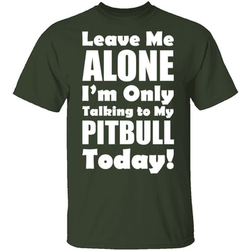 Leave Me Alone Pitbull T-Shirt CustomCat