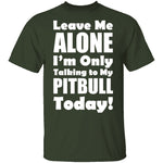 Leave Me Alone Pitbull T-Shirt CustomCat