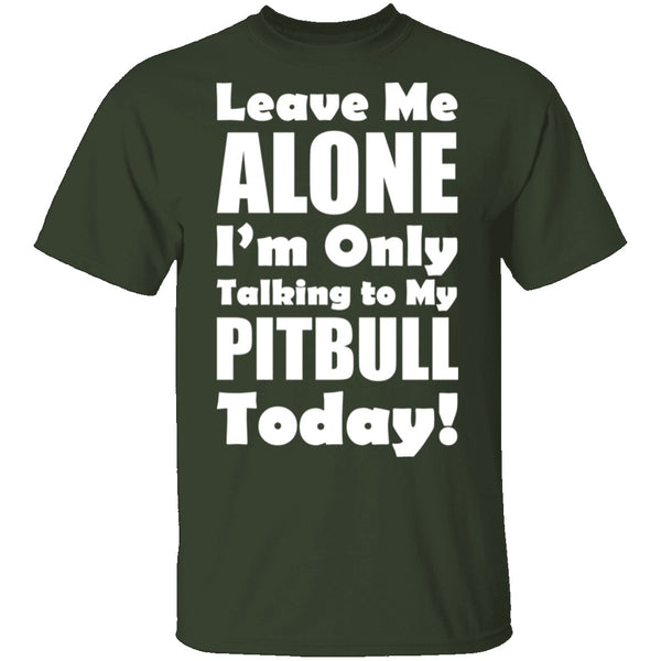 Leave Me Alone Pitbull T-Shirt CustomCat