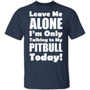 Leave Me Alone Pitbull T-Shirt CustomCat