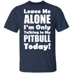 Leave Me Alone Pitbull T-Shirt CustomCat