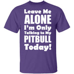 Leave Me Alone Pitbull T-Shirt CustomCat