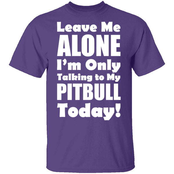 Leave Me Alone Pitbull T-Shirt CustomCat