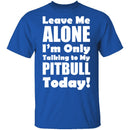 Leave Me Alone Pitbull T-Shirt CustomCat