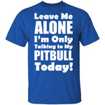 Leave Me Alone Pitbull T-Shirt CustomCat