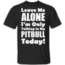 Leave Me Alone Pitbull T-Shirt CustomCat