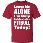 Leave Me Alone Pitbull T-Shirt CustomCat