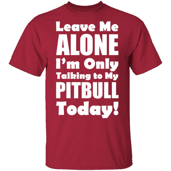 Leave Me Alone Pitbull T-Shirt CustomCat