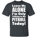 Leave Me Alone Pitbull T-Shirt CustomCat