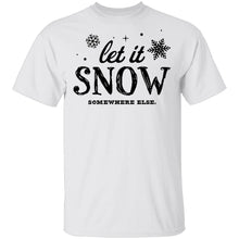 Let It Snow Somewhere Else T-Shirt