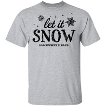 Let It Snow Somewhere Else T-Shirt