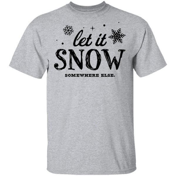 Lei It Snow Somewhere Else T-Shirt CustomCat
