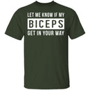 Let Me Know If My Biceps Get In Your Way T-Shirt CustomCat
