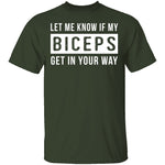 Let Me Know If My Biceps Get In Your Way T-Shirt CustomCat