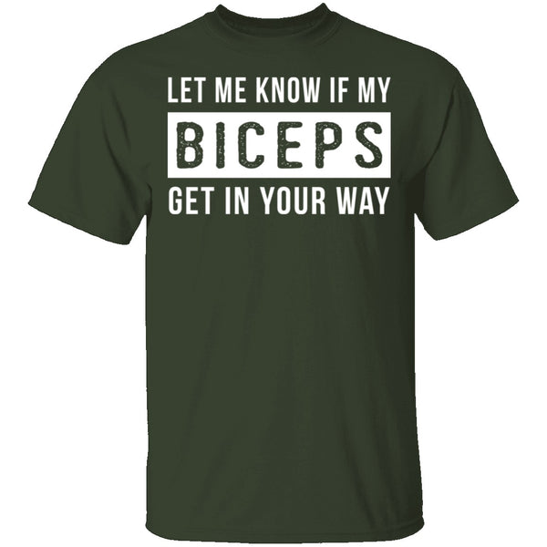 Let Me Know If My Biceps Get In Your Way T-Shirt CustomCat