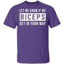 Let Me Know If My Biceps Get In Your Way T-Shirt CustomCat