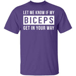 Let Me Know If My Biceps Get In Your Way T-Shirt CustomCat