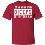Let Me Know If My Biceps Get In Your Way T-Shirt CustomCat