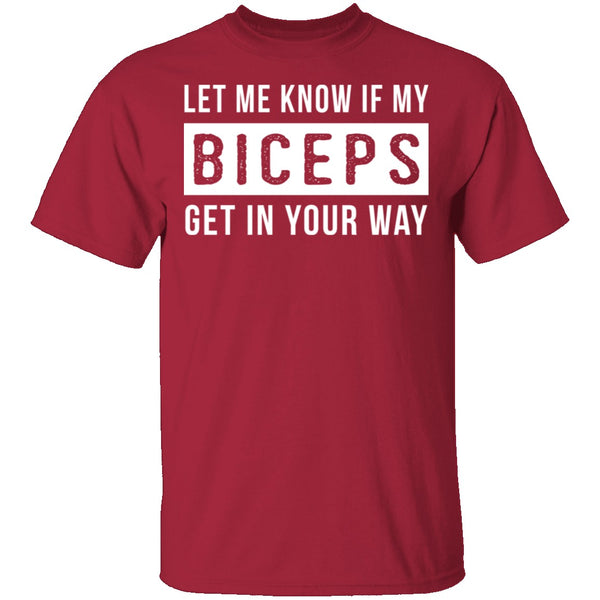 Let Me Know If My Biceps Get In Your Way T-Shirt CustomCat