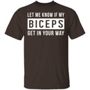 Let Me Know If My Biceps Get In Your Way T-Shirt CustomCat