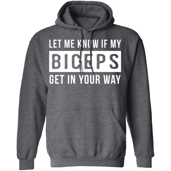 Let Me Know If My Biceps Get In Your Way T-Shirt CustomCat