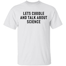 Let's Cuddle And Talk About Science T-Shirt
