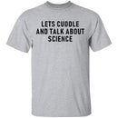 Let's Cuddle And Talk About Science T-Shirt CustomCat