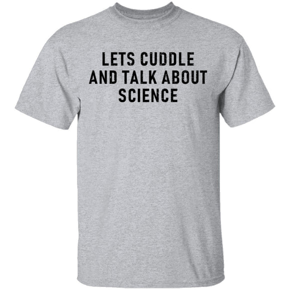 Let's Cuddle And Talk About Science T-Shirt CustomCat