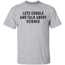 Let's Cuddle And Talk About Science T-Shirt