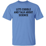 Let's Cuddle And Talk About Science T-Shirt CustomCat