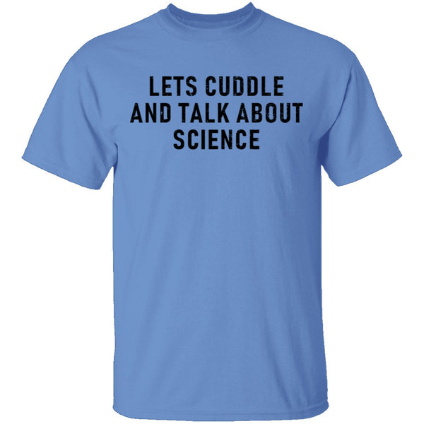 Let's Cuddle And Talk About Science T-Shirt CustomCat