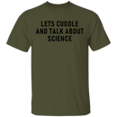 Let's Cuddle And Talk About Science T-Shirt CustomCat