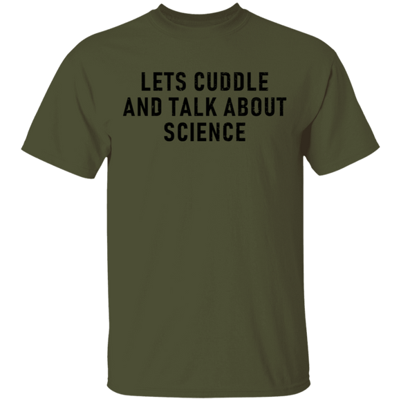 Let's Cuddle And Talk About Science T-Shirt CustomCat