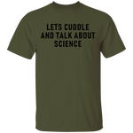 Let's Cuddle And Talk About Science T-Shirt CustomCat