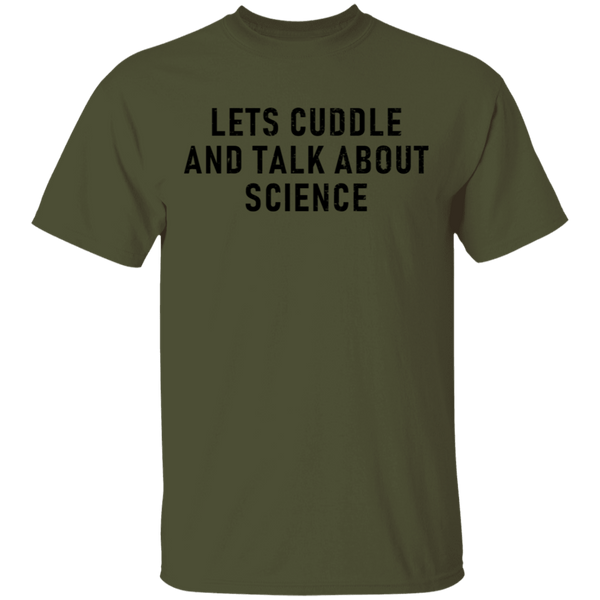 Let's Cuddle And Talk About Science T-Shirt CustomCat