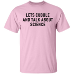 Let's Cuddle And Talk About Science T-Shirt CustomCat