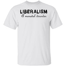 Liberalism - A MEntal Disorder T-Shirt