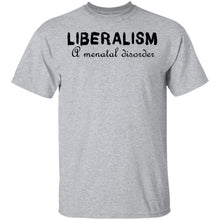 Liberalism - A MEntal Disorder T-Shirt