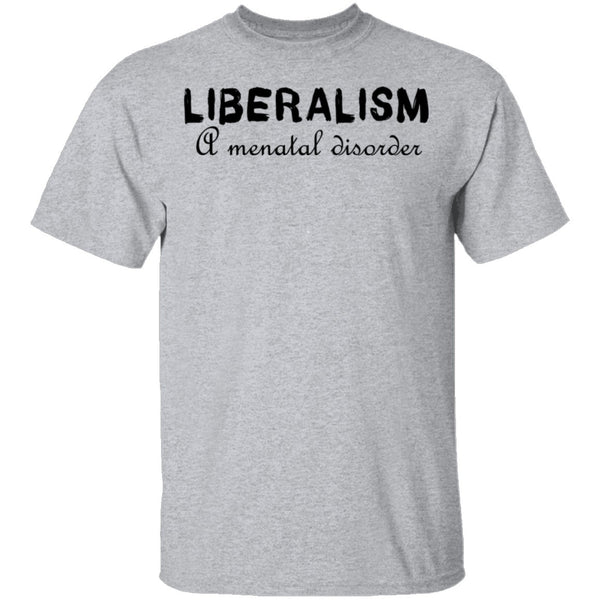 Liberalism - A MEntal Disorder T-Shirt CustomCat