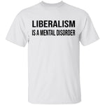 Liberalism Is A Mental Disorder T-Shirt CustomCat