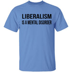 Liberalism Is A Mental Disorder T-Shirt CustomCat