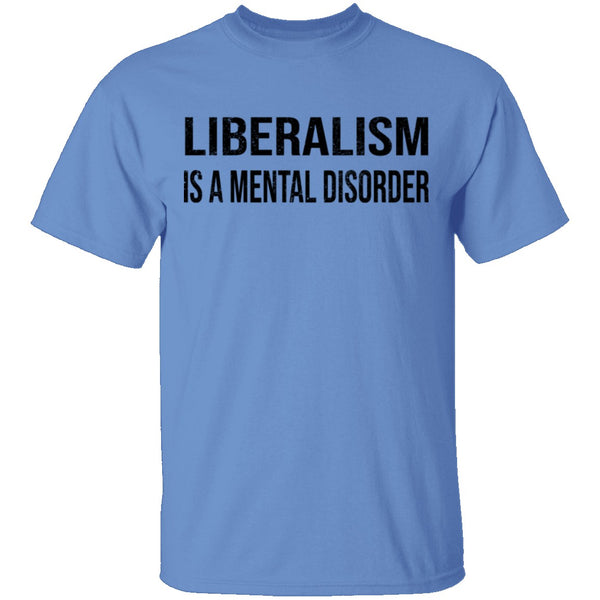 Liberalism Is A Mental Disorder T-Shirt CustomCat