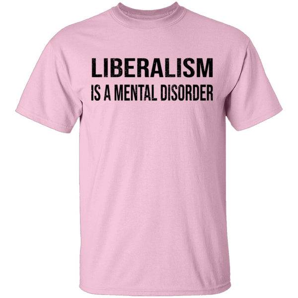 Liberalism Is A Mental Disorder T-Shirt CustomCat