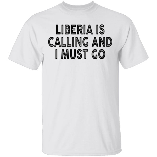 Liberia IS Calling And I Must Go T-Shirt CustomCat